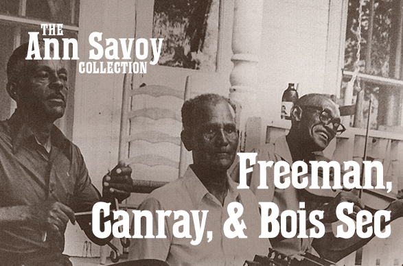 Ann Savoy Collection: Freeman and Canray Fontenot and Bois Sec Ardoin