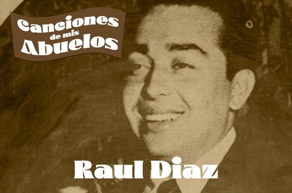 Canciones de mis Abuelos: Raul Diaz