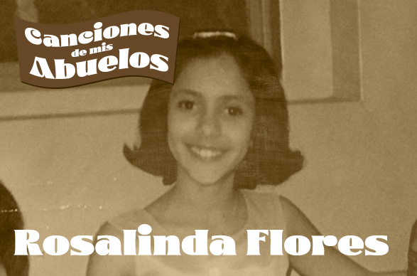 Canciones de mis Abuelos: Rosalinda Flores