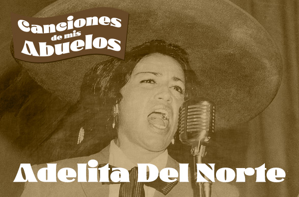 Canciones de mis Abuelos: Adelita Del Norte