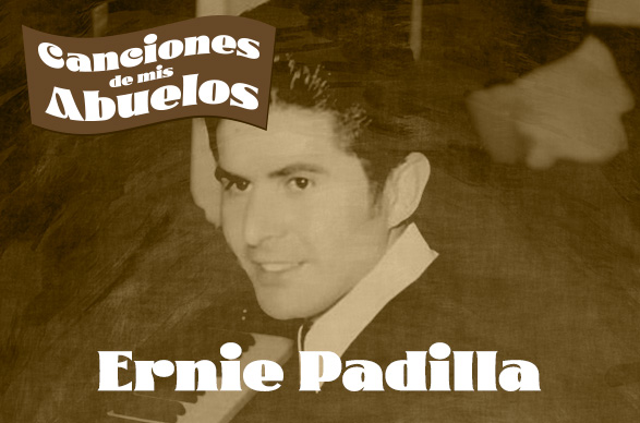 Canciones de mis Abuelos: Ernie Padilla