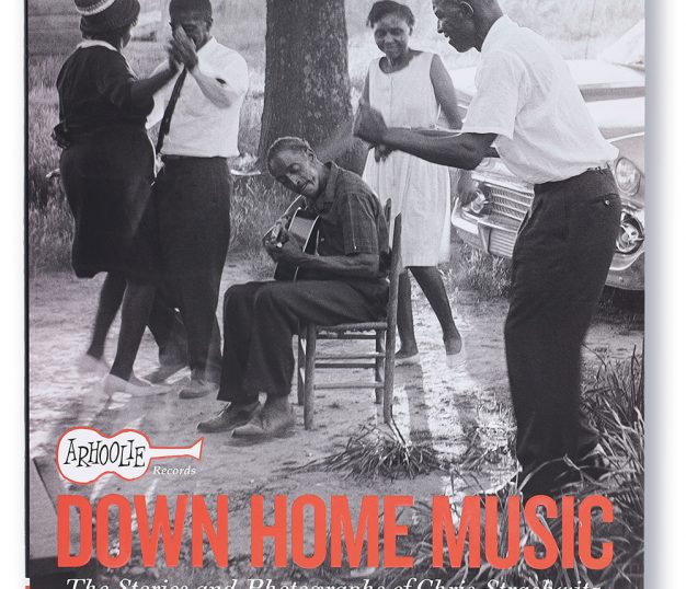Down Home Music: The Stories and Photographs of Chris Strachwitz